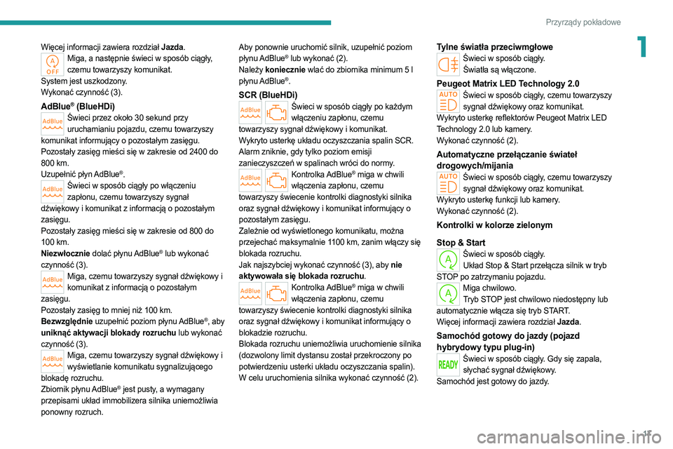 PEUGEOT 308 2022  Instrukcja obsługi (in Polish) 17
Przyrządy pokładowe
1Więcej informacji zawiera rozdział Jazda.Miga, a następnie świeci w sposób ciągły, czemu towarzyszy komunikat.
System jest uszkodzony.
Wykonać czynność (3).
AdBlue�