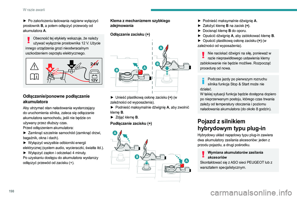 PEUGEOT 308 2022 Instrukcja obsługi (in Polish) 198
W razie awarii
► Po zakończeniu ładowania najpierw wyłączyć
prostownik B , a potem odłączyć przewody od
akumulatora A .
Obecność tej etykiety wskazuje, że należy
używać wyłącz PEUGEOT 308 2022 Instrukcja obsługi (in Polish) 198
W razie awarii
► Po zakończeniu ładowania najpierw wyłączyć
prostownik B , a potem odłączyć przewody od
akumulatora A .
Obecność tej etykiety wskazuje, że należy
używać wyłącz