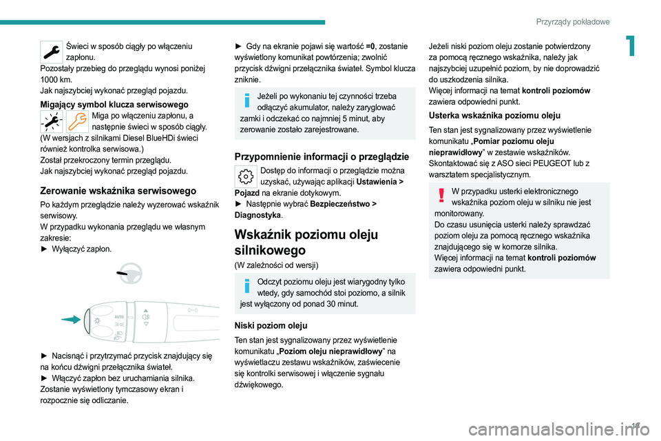 PEUGEOT 308 2022 Instrukcja obsługi (in Polish) 19
Przyrządy pokładowe
1Świeci w sposób ciągły po włączeniu zapłonu.
Pozostały przebieg do przeglądu wynosi poniżej
1000 km.
Jak najszybciej wykonać przegląd pojazdu.
Migający symbol k PEUGEOT 308 2022 Instrukcja obsługi (in Polish) 19
Przyrządy pokładowe
1Świeci w sposób ciągły po włączeniu zapłonu.
Pozostały przebieg do przeglądu wynosi poniżej
1000 km.
Jak najszybciej wykonać przegląd pojazdu.
Migający symbol k