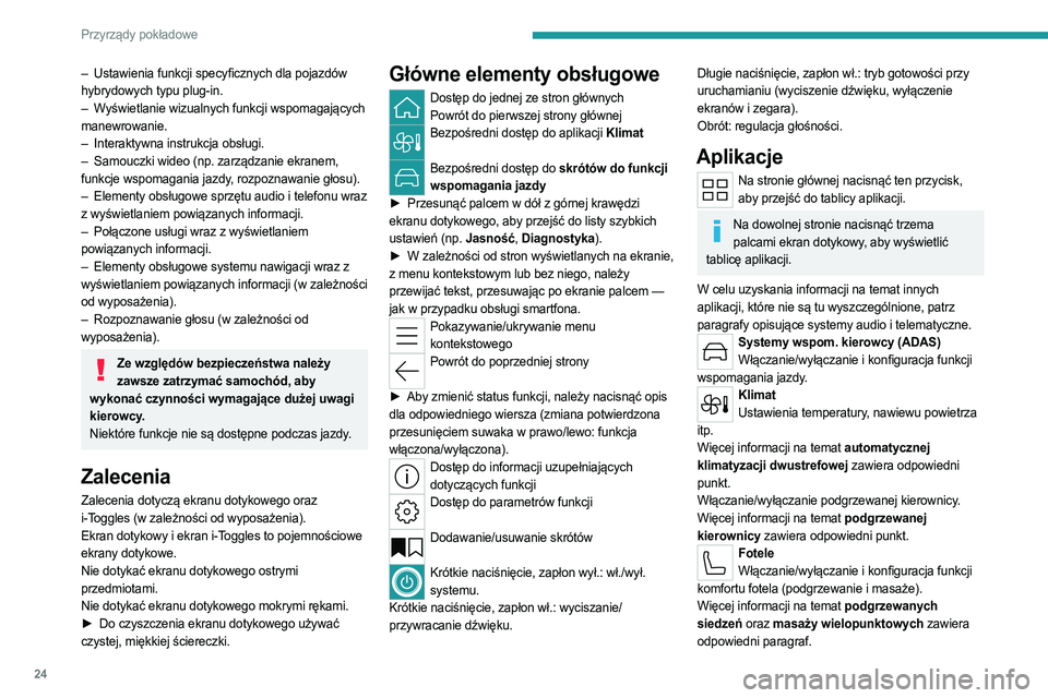PEUGEOT 308 2022  Instrukcja obsługi (in Polish) 24
Przyrządy pokładowe
– Ustawienia funkcji specyficznych dla pojazdów 
hybrydowych typu plug-in.
–
 
W
 yświetlanie wizualnych funkcji wspomagających 
manewrowanie.
–
 
Interaktywna instru