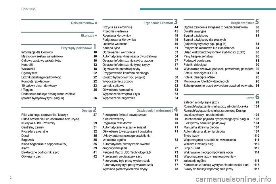 PEUGEOT 308 2022  Instrukcja obsługi (in Polish) 2
Spis treści
  ■
Opis elementów
  ■
Ekojazda
 1Przyrządy pokładoweInformacje dla kierowcy  10
Matrycowy zestaw wskaźników  10
Cyfrowe zestawy wskaźników  10
Kontrolki  12
Wskaźniki  