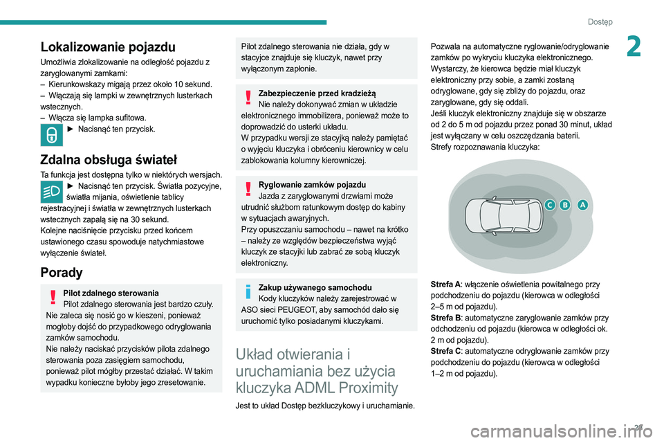 PEUGEOT 308 2022 Instrukcja obsługi (in Polish) 29
Dostęp
2Lokalizowanie pojazdu
Umożliwia zlokalizowanie na odległość pojazdu z
zaryglowanymi zamkami:
–
Kierunkowskazy migają przez około 10 sekund.
–
Włączają się lampki w zewn PEUGEOT 308 2022 Instrukcja obsługi (in Polish) 29
Dostęp
2Lokalizowanie pojazdu
Umożliwia zlokalizowanie na odległość pojazdu z
zaryglowanymi zamkami:
–
Kierunkowskazy migają przez około 10 sekund.
–
Włączają się lampki w zewn