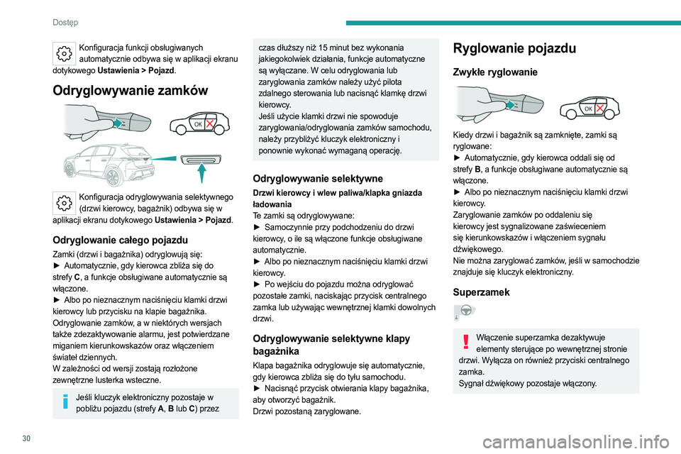 PEUGEOT 308 2022 Instrukcja obsługi (in Polish) 30
Dostęp
Konfiguracja funkcji obsługiwanych automatycznie odbywa się w aplikacji ekranu
dotykowego Ustawienia
> Pojazd.
Odryglowywanie zamków
Konfiguracja odryglowywania selektywnego (drzw PEUGEOT 308 2022 Instrukcja obsługi (in Polish) 30
Dostęp
Konfiguracja funkcji obsługiwanych automatycznie odbywa się w aplikacji ekranu
dotykowego Ustawienia
> Pojazd.
Odryglowywanie zamków
Konfiguracja odryglowywania selektywnego (drzw