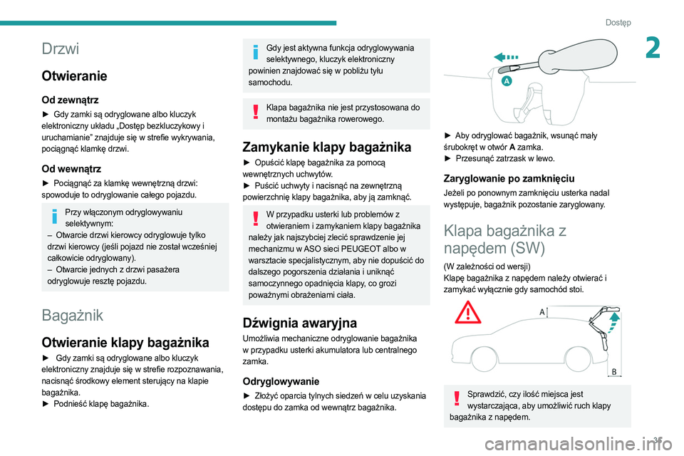 PEUGEOT 308 2022 Instrukcja obsługi (in Polish) 35
Dostęp
2Drzwi
Otwieranie
Od zewnątrz
► Gdy zamki są odryglowane albo kluczyk
elektroniczny układu „Dostęp bezkluczykowy i
uruchamianie” znajduje się w strefie wykrywania,
pociągną PEUGEOT 308 2022 Instrukcja obsługi (in Polish) 35
Dostęp
2Drzwi
Otwieranie
Od zewnątrz
► Gdy zamki są odryglowane albo kluczyk
elektroniczny układu „Dostęp bezkluczykowy i
uruchamianie” znajduje się w strefie wykrywania,
pociągną