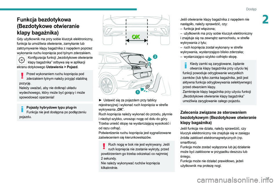 PEUGEOT 308 2022 Instrukcja obsługi (in Polish) 37
Dostęp
2Funkcja bezdotykowa
(Bezdotykowe otwieranie
klapy bagażnika)
Gdy użytkownik ma przy sobie kluczyk elektroniczny,
funkcja ta umożliwia otwieranie, zamykanie lub
zatrzymywanie klapy PEUGEOT 308 2022 Instrukcja obsługi (in Polish) 37
Dostęp
2Funkcja bezdotykowa
(Bezdotykowe otwieranie
klapy bagażnika)
Gdy użytkownik ma przy sobie kluczyk elektroniczny,
funkcja ta umożliwia otwieranie, zamykanie lub
zatrzymywanie klapy