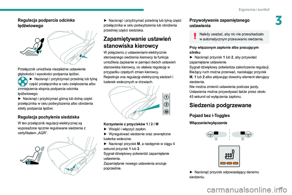 PEUGEOT 308 2022  Instrukcja obsługi (in Polish) 47
Ergonomia i komfort
3Regulacja podparcia odcinka 
lędźwiowego
 
 
Przełącznik umożliwia niezależne ustawienie 
głębokości i wysokości podparcia lędźwi.
► Nacisnąć i przytrzymać prz