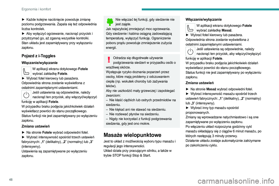 PEUGEOT 308 2022  Instrukcja obsługi (in Polish) 48
Ergonomia i komfort
► Każde kolejne naciśnięcie powoduje zmianę 
poziomu podgrzewania. Zapala się też odpowiednia 
liczba kontrolek.
►
 
Aby wyłączyć ogrzewanie, nacisnąć przycisk i
