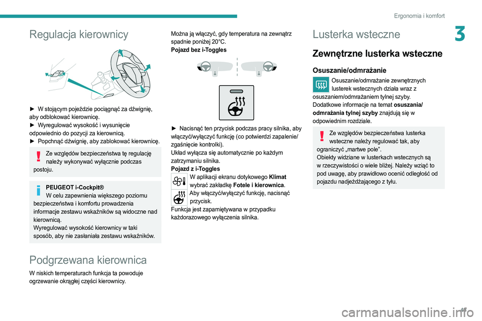 PEUGEOT 308 2022  Instrukcja obsługi (in Polish) 49
Ergonomia i komfort
3Regulacja kierownicy 
 
► W stojącym pojeździe pociągnąć za dźwignię, 
aby odblokować kierownicę.
►
 
W
 yregulować wysokość i wysunięcie 
odpowiednio do pozyc