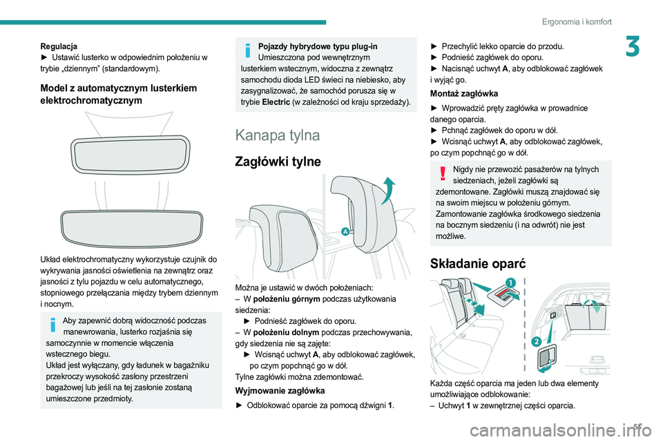PEUGEOT 308 2022  Instrukcja obsługi (in Polish) 51
Ergonomia i komfort
3Regulacja
► Ustawić lusterko w odpowiednim położeniu w  
trybie „dziennym” (standardowym).
Model z automatycznym lusterkiem 
elektrochromatycznym
 
 
Układ elektrochr
