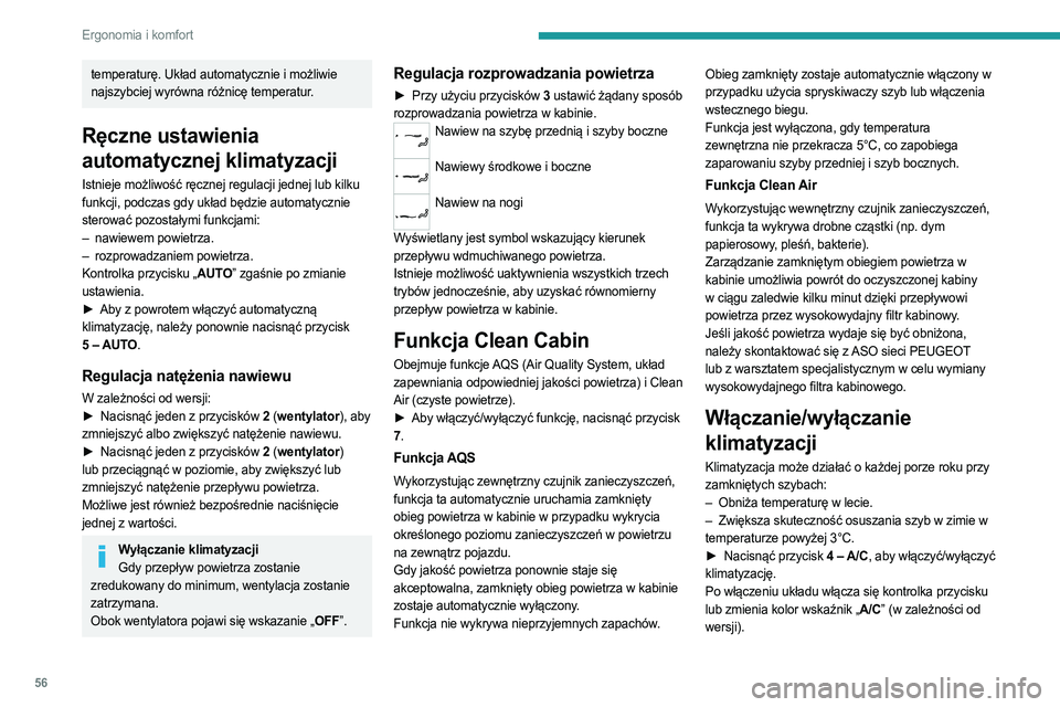 PEUGEOT 308 2022  Instrukcja obsługi (in Polish) 56
Ergonomia i komfort
temperaturę. Układ automatycznie i możliwie 
najszybciej wyrówna różnicę temperatur.
Ręczne ustawienia 
automatycznej klimatyzacji
Istnieje możliwość ręcznej regulac