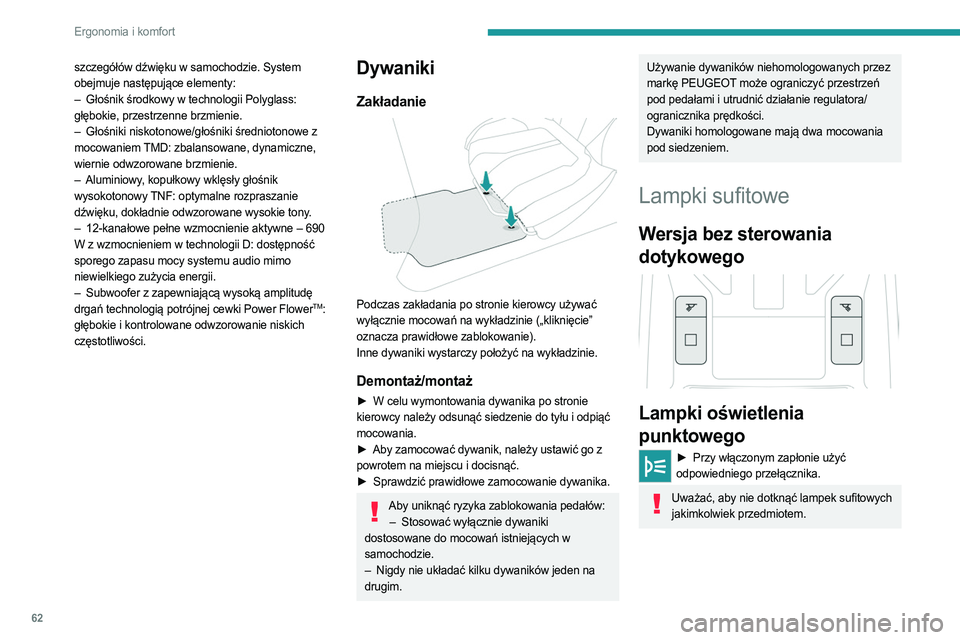 PEUGEOT 308 2022  Instrukcja obsługi (in Polish) 62
Ergonomia i komfort
szczegółów dźwięku w samochodzie. System 
obejmuje następujące elementy:
– 
Głośnik środkowy w technologii Polyglass:
  
głębokie, przestrzenne brzmienie.
–
 
G