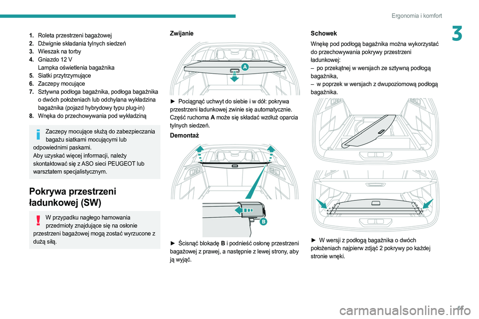 PEUGEOT 308 2022  Instrukcja obsługi (in Polish) 65
Ergonomia i komfort
31.Roleta przestrzeni bagażowej
2. Dźwignie składania tylnych siedzeń
3. Wieszak na torby
4. Gniazdo 12
  V
Lampka oświetlenia bagażnika
5. Siatki przytrzymujące
6. Zacze