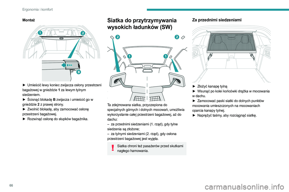 PEUGEOT 308 2022  Instrukcja obsługi (in Polish) 66
Ergonomia i komfort
Montaż 
 
► Umieścić lewy koniec zwijacza osłony przestrzeni 
bagażowej w gnieździe 1  za lewym tylnym 
siedzeniem.
►
 
Ścisnąć blokadę 
 B zwijacza i umieścić g