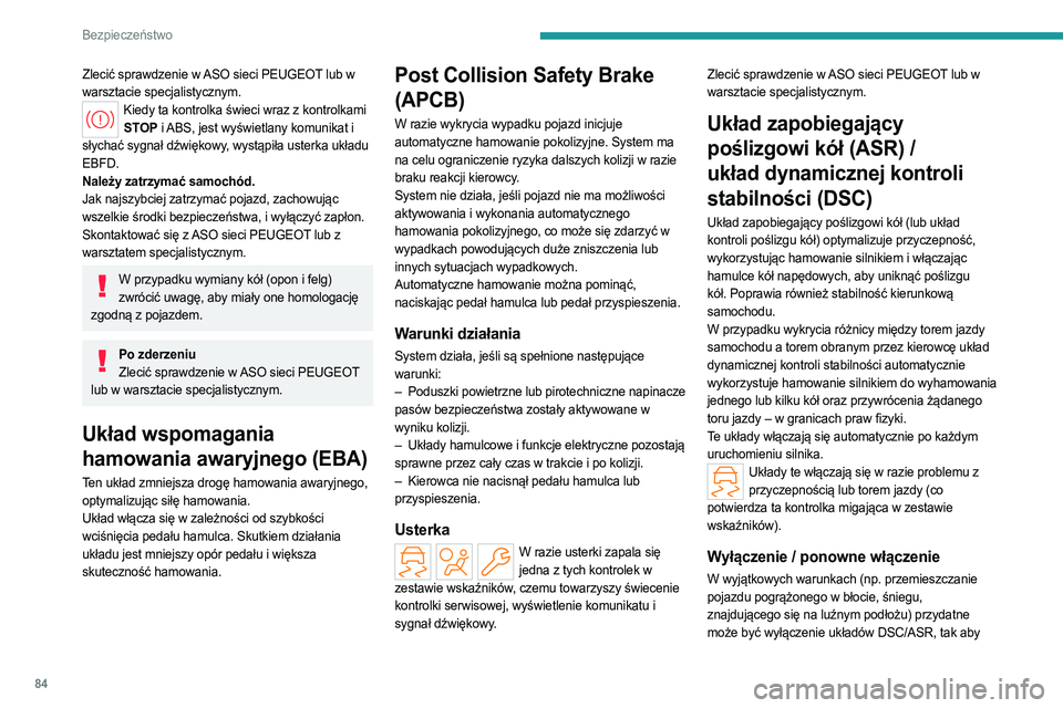 PEUGEOT 308 2022  Instrukcja obsługi (in Polish) 84
Bezpieczeństwo
Zlecić sprawdzenie w ASO sieci PEUGEOT lub w 
warsztacie specjalistycznym.
Kiedy ta kontrolka świeci wraz z kontrolkami STOP i ABS, jest wyświetlany komunikat i 
słychać sygna