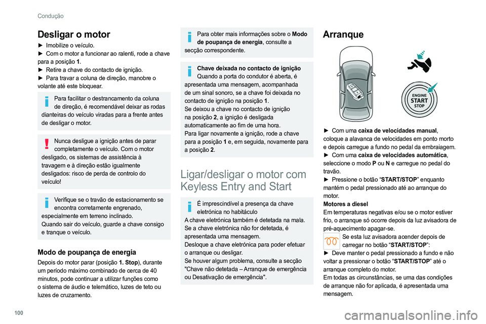 PEUGEOT 308 2022 Manual de utilização (in Portuguese) 100
Condução
Desligar o motor
► Imobilize o veículo.
► Com o motor a funcionar ao ralenti, rode a chave
para a posição 1 .
►
Retire a chave do contacto de ignição.
►
Para travar PEUGEOT 308 2022 Manual de utilização (in Portuguese) 100
Condução
Desligar o motor
► Imobilize o veículo.
► Com o motor a funcionar ao ralenti, rode a chave
para a posição 1 .
►
Retire a chave do contacto de ignição.
►
Para travar