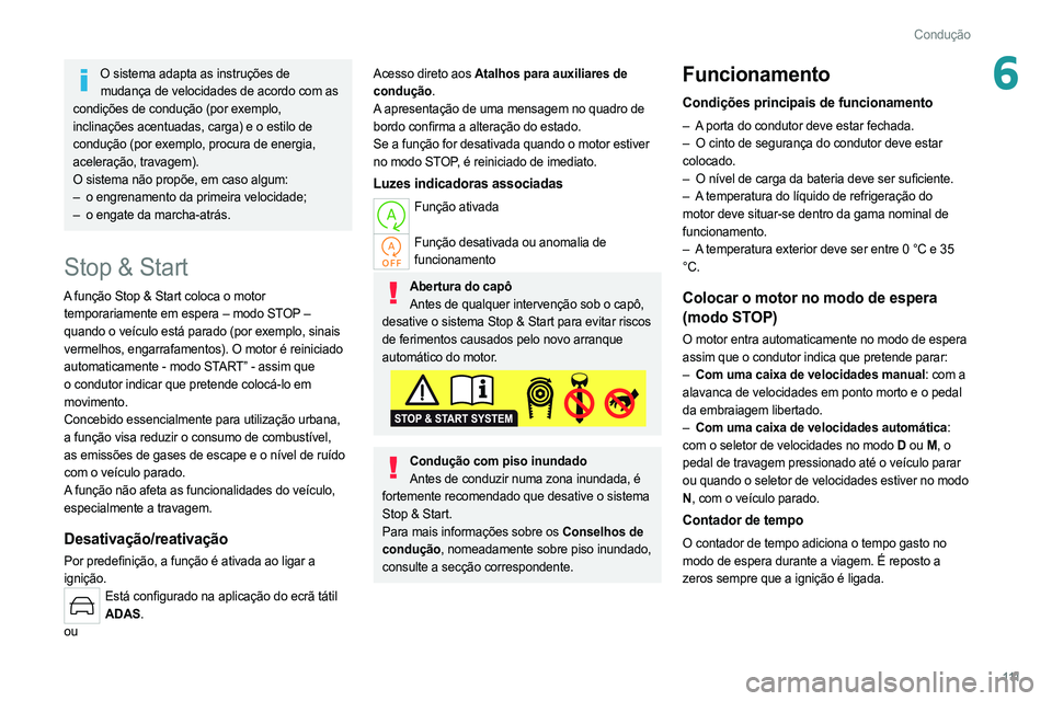 PEUGEOT 308 2022 Manual de utilização (in Portuguese) 111
Condução
6O sistema adapta as instruções de mudança de velocidades de acordo com as
condições de condução (por exemplo,
inclinações acentuadas, carga) e o estilo de
condução (por e PEUGEOT 308 2022 Manual de utilização (in Portuguese) 111
Condução
6O sistema adapta as instruções de mudança de velocidades de acordo com as
condições de condução (por exemplo,
inclinações acentuadas, carga) e o estilo de
condução (por e