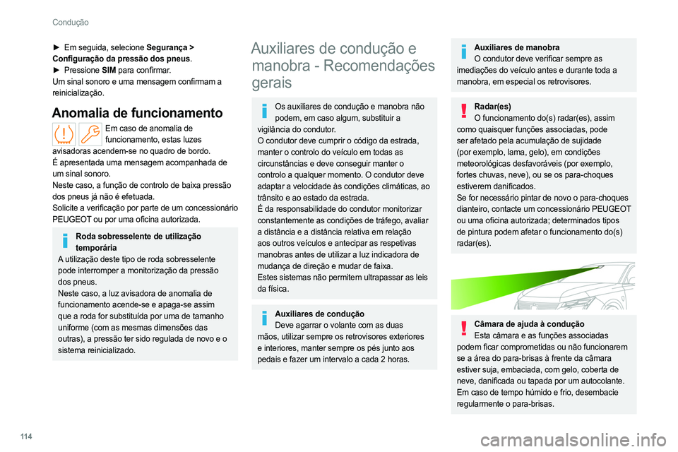 PEUGEOT 308 2022 Manual de utilização (in Portuguese) 11 4
Condução
► Em seguida, selecione Segurança >
Configuração da pressão dos pneus.
►
Pressione
SIM para confirmar.
Um sinal sonoro e uma mensagem confirmam a
reinicialização.
Ano PEUGEOT 308 2022 Manual de utilização (in Portuguese) 11 4
Condução
► Em seguida, selecione Segurança >
Configuração da pressão dos pneus.
►
Pressione
SIM para confirmar.
Um sinal sonoro e uma mensagem confirmam a
reinicialização.
Ano