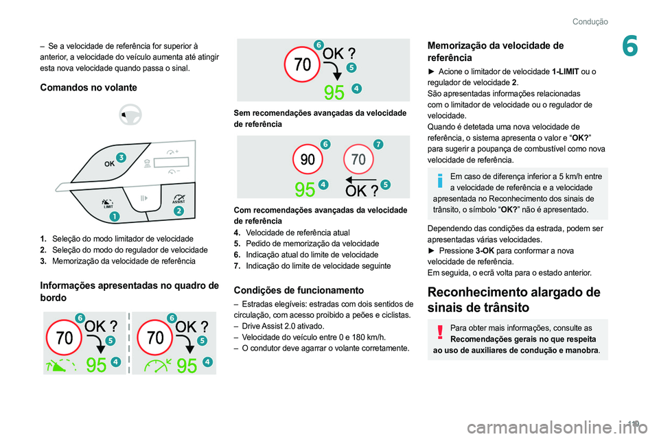 PEUGEOT 308 2022 Manual de utilização (in Portuguese) 11 9
Condução
6– Se a velocidade de referência for superior à
anterior, a velocidade do veículo aumenta até atingir
esta nova velocidade quando passa o sinal.
Comandos no volante
1. S PEUGEOT 308 2022 Manual de utilização (in Portuguese) 11 9
Condução
6– Se a velocidade de referência for superior à
anterior, a velocidade do veículo aumenta até atingir
esta nova velocidade quando passa o sinal.
Comandos no volante
1. S