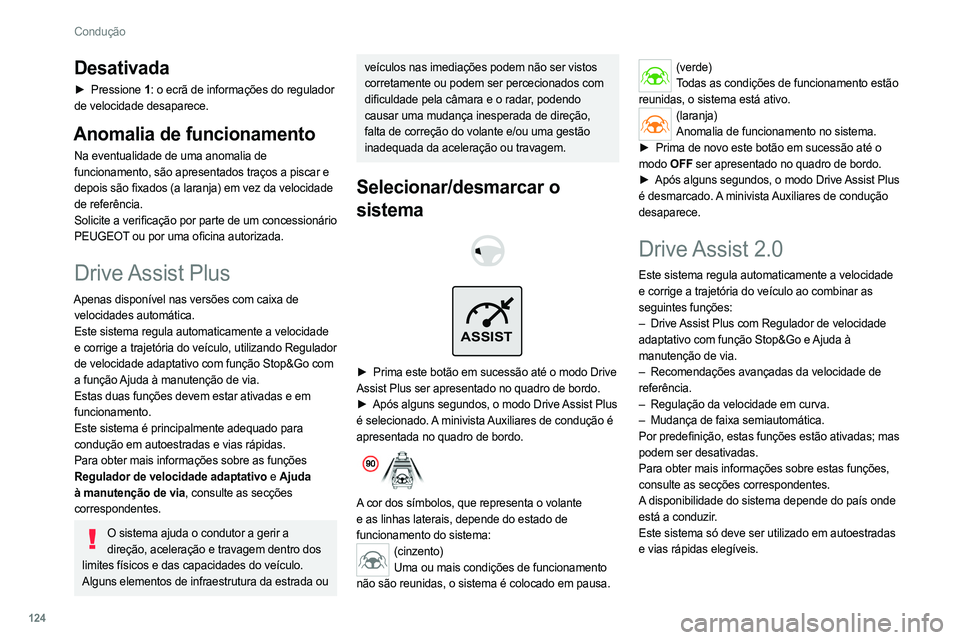 PEUGEOT 308 2022 Manual de utilização (in Portuguese) 124
Condução
Desativada
► Pressione 1: o ecrã de informações do regulador
de velocidade desaparece.
Anomalia de funcionamento
Na eventualidade de uma anomalia de
funcionamento, são apresenta PEUGEOT 308 2022 Manual de utilização (in Portuguese) 124
Condução
Desativada
► Pressione 1: o ecrã de informações do regulador
de velocidade desaparece.
Anomalia de funcionamento
Na eventualidade de uma anomalia de
funcionamento, são apresenta