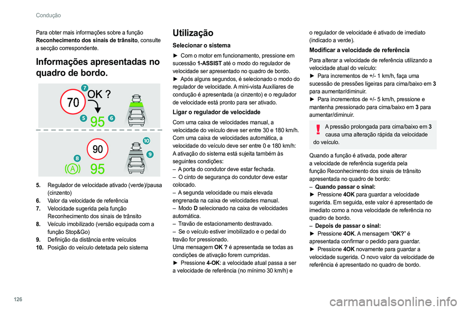PEUGEOT 308 2022 Manual de utilização (in Portuguese) 126
Condução
Para obter mais informações sobre a função
Reconhecimento dos sinais de trânsito, consulte
a secção correspondente.
Informações apresentadas no
quadro de bordo.
5.Regula PEUGEOT 308 2022 Manual de utilização (in Portuguese) 126
Condução
Para obter mais informações sobre a função
Reconhecimento dos sinais de trânsito, consulte
a secção correspondente.
Informações apresentadas no
quadro de bordo.
5.Regula