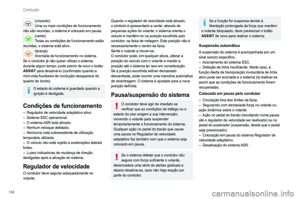 PEUGEOT 308 2022 Manual de utilização (in Portuguese) 130
Condução
(cinzento)Uma ou mais condições de funcionamento
não são reunidas, o sistema é colocado em pausa.
(verde) Todas as condições de funcionamento estão
reunidas, o sistema está a PEUGEOT 308 2022 Manual de utilização (in Portuguese) 130
Condução
(cinzento)Uma ou mais condições de funcionamento
não são reunidas, o sistema é colocado em pausa.
(verde) Todas as condições de funcionamento estão
reunidas, o sistema está a