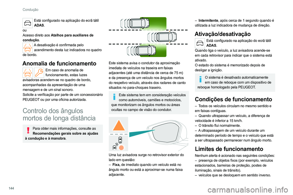 PEUGEOT 308 2022 Manual de utilização (in Portuguese) 144
Condução
Está configurado na aplicação do ecrã tátil ADAS.
ou
Acesso direto aos Atalhos para auxiliares de
condução.
A desativação é confirmada pelo acendimento desta luz indicadora PEUGEOT 308 2022 Manual de utilização (in Portuguese) 144
Condução
Está configurado na aplicação do ecrã tátil ADAS.
ou
Acesso direto aos Atalhos para auxiliares de
condução.
A desativação é confirmada pelo acendimento desta luz indicadora