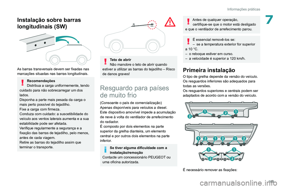 PEUGEOT 308 2022  Manual de utilização (in Portuguese) 169
Informações práticas
7Instalação sobre barras 
longitudinais (SW)
 
 
As barras transversais devem ser fixadas nas 
marcações situadas nas barras longitudinais.
Recomendações
Distribua a 