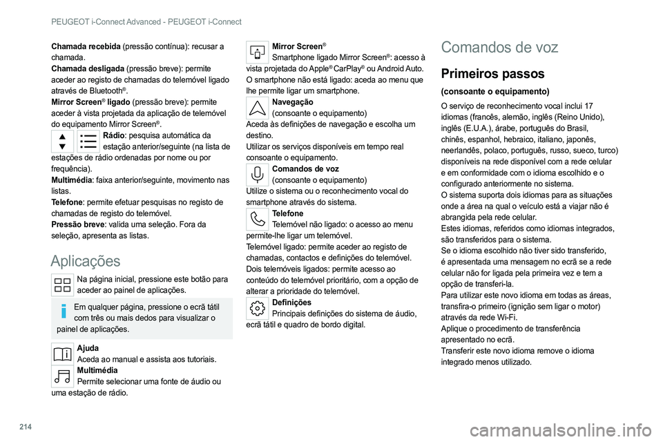 PEUGEOT 308 2022  Manual de utilização (in Portuguese) 214
PEUGEOT i-Connect Advanced - PEUGEOT i-Connect
Chamada recebida (pressão contínua): recusar a 
chamada.
Chamada desligada (pressão breve): permite 
aceder ao registo de chamadas do telemóvel l