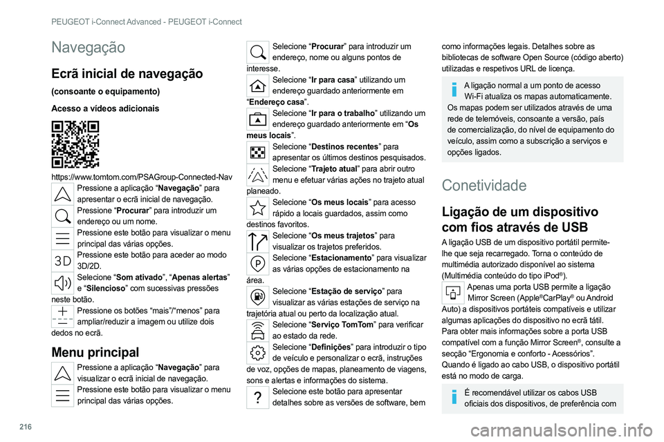 PEUGEOT 308 2022  Manual de utilização (in Portuguese) 216
PEUGEOT i-Connect Advanced - PEUGEOT i-Connect
Navegação
Ecrã inicial de navegação
(consoante o equipamento)
Acesso a vídeos adicionais
 
 
https://www.tomtom.com/PSAGroup-Connected-NavPress