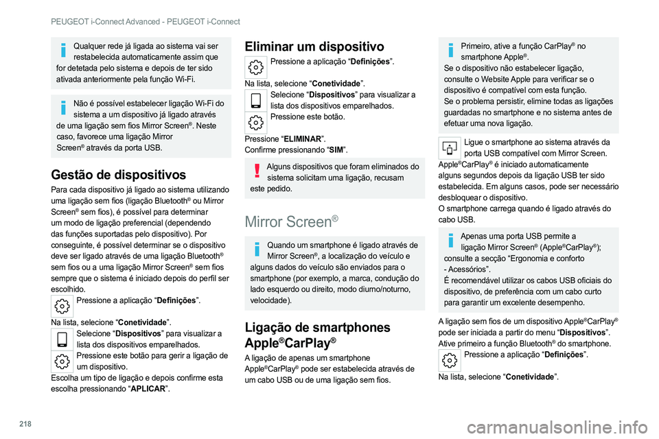 PEUGEOT 308 2022  Manual de utilização (in Portuguese) 218
PEUGEOT i-Connect Advanced - PEUGEOT i-Connect
Qualquer rede já ligada ao sistema vai ser restabelecida automaticamente assim que 
for detetada pelo sistema e depois de ter sido 
ativada anterior