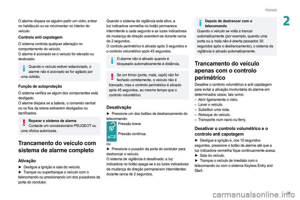 PEUGEOT 308 2022 Manual de utilização (in Portuguese) 39
Acesso
2O alarme dispara se alguém partir um vidro, entrar
no habitáculo ou se movimentar no interior do
veículo.
Controlo anti capotagem
O sistema controla qualquer alteração no
comportame PEUGEOT 308 2022 Manual de utilização (in Portuguese) 39
Acesso
2O alarme dispara se alguém partir um vidro, entrar
no habitáculo ou se movimentar no interior do
veículo.
Controlo anti capotagem
O sistema controla qualquer alteração no
comportame