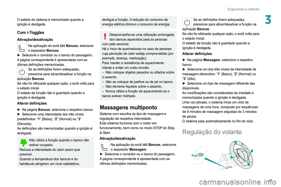 PEUGEOT 308 2022 Manual de utilização (in Portuguese) 47
Ergonomia e conforto
3O estado do sistema é memorizado quando a
ignição é desligada.
Com i-Toggles
Ativação/desativação
Na aplicação do ecrã tátil Bancos, selecione o separador Bancos. PEUGEOT 308 2022 Manual de utilização (in Portuguese) 47
Ergonomia e conforto
3O estado do sistema é memorizado quando a
ignição é desligada.
Com i-Toggles
Ativação/desativação
Na aplicação do ecrã tátil Bancos, selecione o separador Bancos.