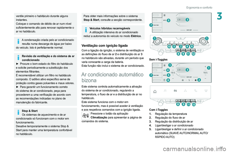 PEUGEOT 308 2022 Manual de utilização (in Portuguese) 53
Ergonomia e conforto
3ventile primeiro o habitáculo durante alguns
instantes.
Coloque o comando de débito de ar num nível
suficientemente alto para renovar rapidamente o
ar no habitáculo.
A PEUGEOT 308 2022 Manual de utilização (in Portuguese) 53
Ergonomia e conforto
3ventile primeiro o habitáculo durante alguns
instantes.
Coloque o comando de débito de ar num nível
suficientemente alto para renovar rapidamente o
ar no habitáculo.
A