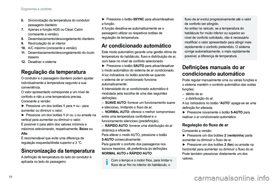 PEUGEOT 308 2022 Manual de utilização (in Portuguese) 54
Ergonomia e conforto
6.Sincronização da temperatura do condutor/
passageiro dianteiro
7. Apenas a função AQS ou Clean Cabin
(consoante a versão).
8. Desembaciamento/descongelamento dianteiro
PEUGEOT 308 2022 Manual de utilização (in Portuguese) 54
Ergonomia e conforto
6.Sincronização da temperatura do condutor/
passageiro dianteiro
7. Apenas a função AQS ou Clean Cabin
(consoante a versão).
8. Desembaciamento/descongelamento dianteiro