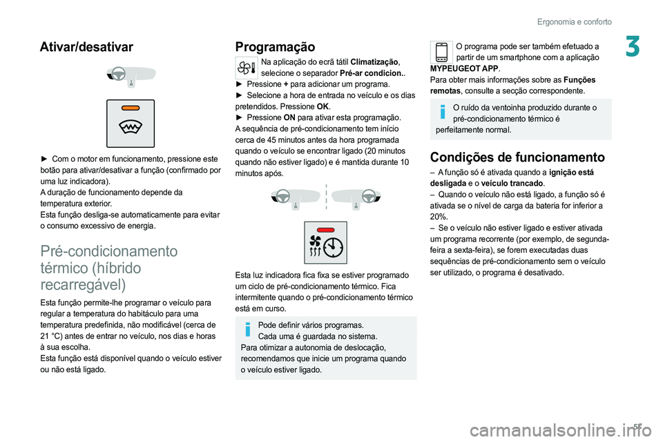 PEUGEOT 308 2022 Manual de utilização (in Portuguese) 57
Ergonomia e conforto
3Ativar/desativar
► Com o motor em funcionamento, pressione este
botão para ativar/desativar a função (confirmado por
uma luz indicadora).
A duração de funcion PEUGEOT 308 2022 Manual de utilização (in Portuguese) 57
Ergonomia e conforto
3Ativar/desativar
► Com o motor em funcionamento, pressione este
botão para ativar/desativar a função (confirmado por
uma luz indicadora).
A duração de funcion