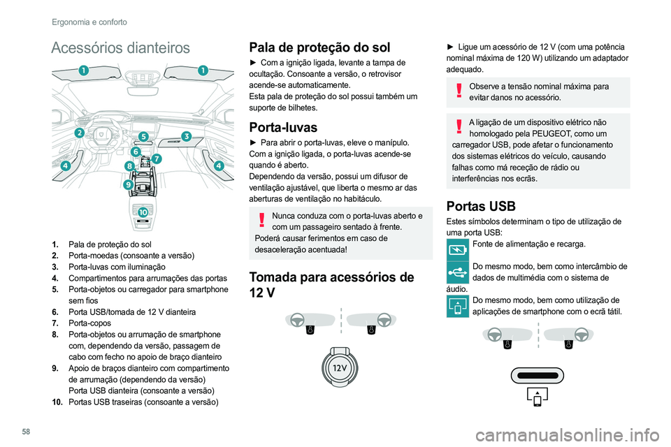 PEUGEOT 308 2022 Manual de utilização (in Portuguese) 58
Ergonomia e conforto
Acessórios dianteiros
1.Pala de proteção do sol
2. Porta-moedas (consoante a versão)
3. Porta-luvas com iluminação
4. Compartimentos para arrumações das portas
5. Po PEUGEOT 308 2022 Manual de utilização (in Portuguese) 58
Ergonomia e conforto
Acessórios dianteiros
1.Pala de proteção do sol
2. Porta-moedas (consoante a versão)
3. Porta-luvas com iluminação
4. Compartimentos para arrumações das portas
5. Po