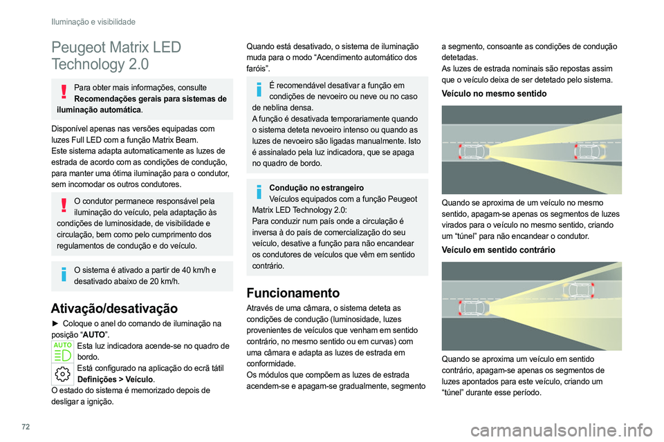 PEUGEOT 308 2022 Manual de utilização (in Portuguese) 72
Iluminação e visibilidade
Peugeot Matrix LED
Technology 2.0
Para obter mais informações, consulte Recomendações gerais para sistemas de
iluminação automática.
Disponível apenas nas vers PEUGEOT 308 2022 Manual de utilização (in Portuguese) 72
Iluminação e visibilidade
Peugeot Matrix LED
Technology 2.0
Para obter mais informações, consulte Recomendações gerais para sistemas de
iluminação automática.
Disponível apenas nas vers