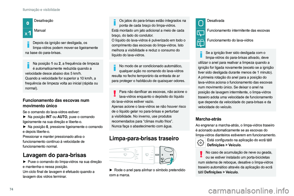 PEUGEOT 308 2022 Manual de utilização (in Portuguese) 74
Iluminação e visibilidade
Desativação
Manual
Depois da ignição ser desligada, os
limpa-vidros podem mover-se ligeiramente
na base do para-brisas.
Na posição 1 ou 2, a frequência de li PEUGEOT 308 2022 Manual de utilização (in Portuguese) 74
Iluminação e visibilidade
Desativação
Manual
Depois da ignição ser desligada, os
limpa-vidros podem mover-se ligeiramente
na base do para-brisas.
Na posição 1 ou 2, a frequência de li