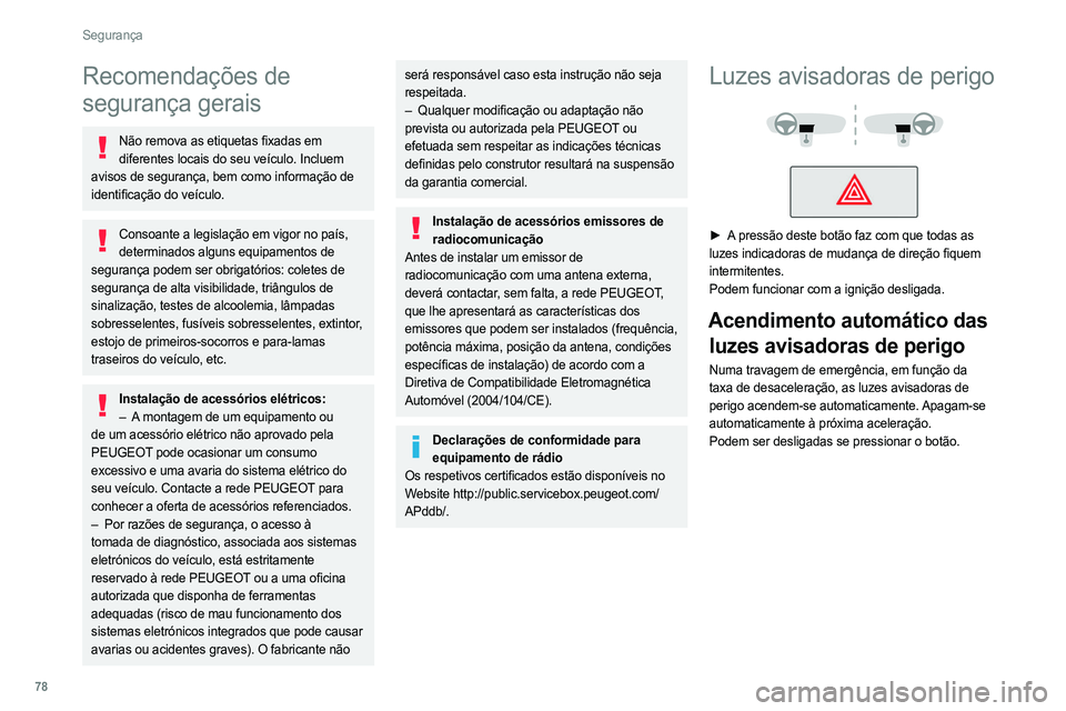 PEUGEOT 308 2022 Manual de utilização (in Portuguese) 78
Segurança
Recomendações de
segurança gerais
Não remova as etiquetas fixadas em diferentes locais do seu veículo. Incluem
avisos de segurança, bem como informação de
identificação do v PEUGEOT 308 2022 Manual de utilização (in Portuguese) 78
Segurança
Recomendações de
segurança gerais
Não remova as etiquetas fixadas em diferentes locais do seu veículo. Incluem
avisos de segurança, bem como informação de
identificação do v