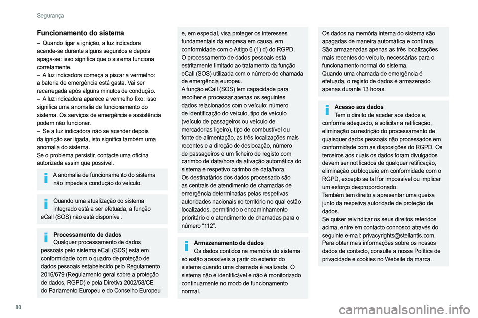 PEUGEOT 308 2022 Manual de utilização (in Portuguese) 80
Segurança
Funcionamento do sistema
– Quando ligar a ignição, a luz indicadora
acende-se durante alguns segundos e depois
apaga-se: isso significa que o sistema funciona
corretamente.
–
PEUGEOT 308 2022 Manual de utilização (in Portuguese) 80
Segurança
Funcionamento do sistema
– Quando ligar a ignição, a luz indicadora
acende-se durante alguns segundos e depois
apaga-se: isso significa que o sistema funciona
corretamente.
–