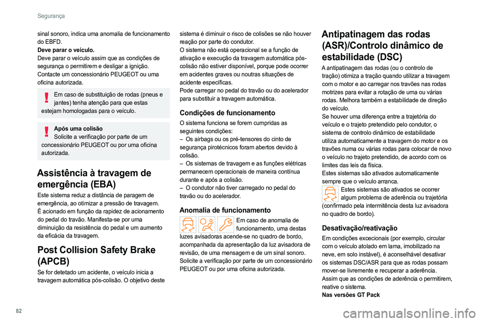 PEUGEOT 308 2022 Manual de utilização (in Portuguese) 82
Segurança
sinal sonoro, indica uma anomalia de funcionamento
do EBFD.
Deve parar o veículo.
Deve parar o veículo assim que as condições de
segurança o permitirem e desligar a ignição.
Con PEUGEOT 308 2022 Manual de utilização (in Portuguese) 82
Segurança
sinal sonoro, indica uma anomalia de funcionamento
do EBFD.
Deve parar o veículo.
Deve parar o veículo assim que as condições de
segurança o permitirem e desligar a ignição.
Con