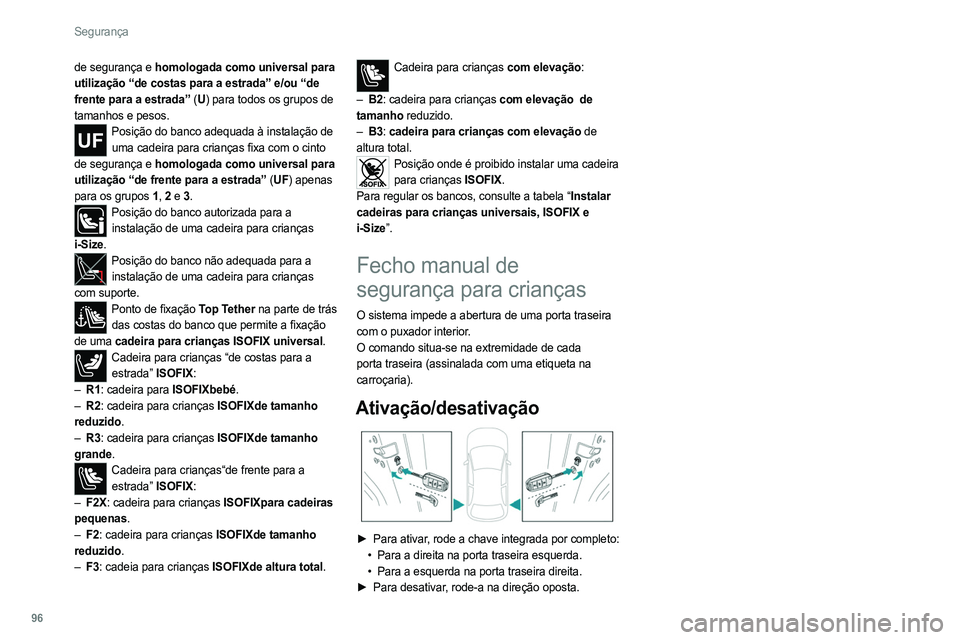 PEUGEOT 308 2022 Manual de utilização (in Portuguese) 96
Segurança
de segurança e homologada como universal para
utilização “de costas para a estrada” e/ou “de
frente para a estrada” (U) para todos os grupos de
tamanhos e pesos.
Posição PEUGEOT 308 2022 Manual de utilização (in Portuguese) 96
Segurança
de segurança e homologada como universal para
utilização “de costas para a estrada” e/ou “de
frente para a estrada” (U) para todos os grupos de
tamanhos e pesos.
Posição