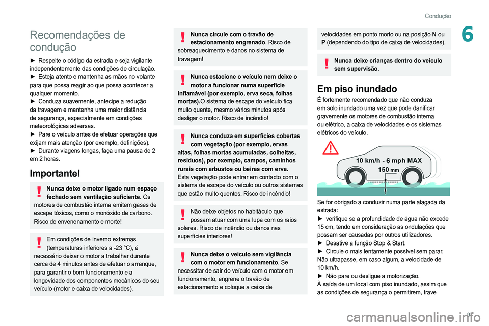 PEUGEOT 308 2022 Manual de utilização (in Portuguese) 97
Condução
6Recomendações de
condução
► Respeite o código da estrada e seja vigilante
independentemente das condições de circulação.
►
Esteja atento e mantenha as mãos no volante
PEUGEOT 308 2022 Manual de utilização (in Portuguese) 97
Condução
6Recomendações de
condução
► Respeite o código da estrada e seja vigilante
independentemente das condições de circulação.
►
Esteja atento e mantenha as mãos no volante