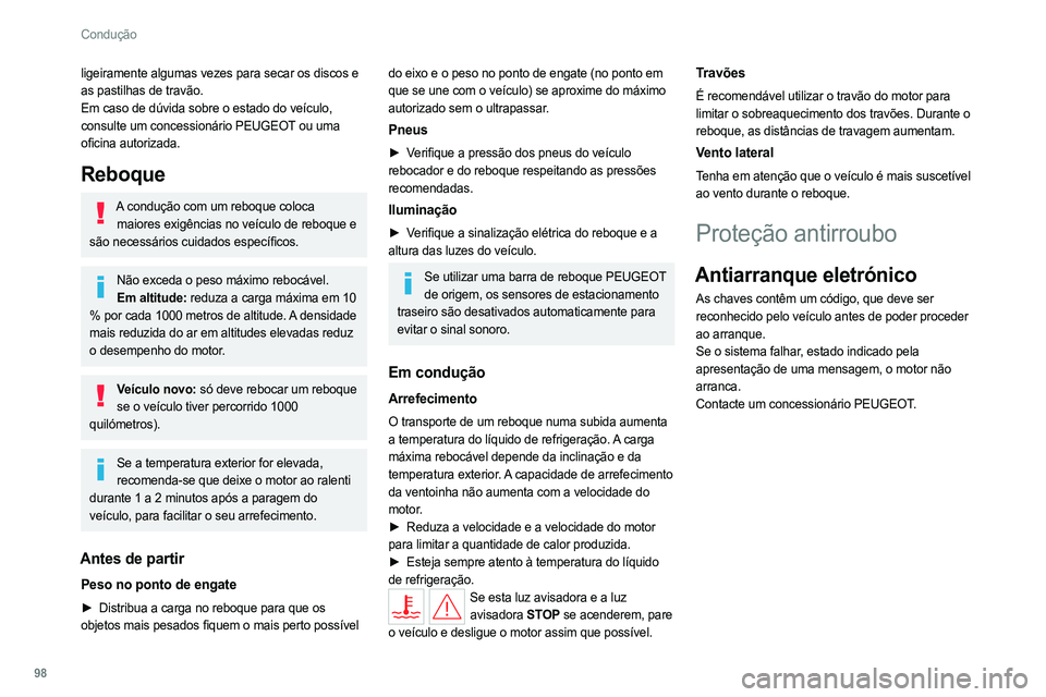 PEUGEOT 308 2022 Manual de utilização (in Portuguese) 98
Condução
ligeiramente algumas vezes para secar os discos e
as pastilhas de travão.
Em caso de dúvida sobre o estado do veículo,
consulte um concessionário PEUGEOT ou uma
oficina autorizada PEUGEOT 308 2022 Manual de utilização (in Portuguese) 98
Condução
ligeiramente algumas vezes para secar os discos e
as pastilhas de travão.
Em caso de dúvida sobre o estado do veículo,
consulte um concessionário PEUGEOT ou uma
oficina autorizada