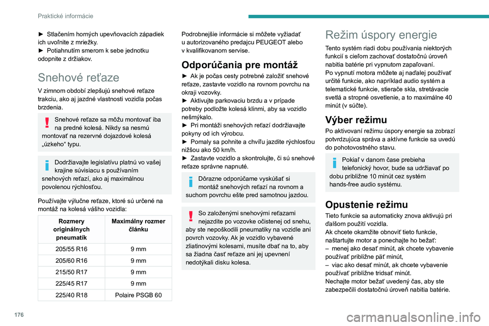 PEUGEOT 308 2022 Návod na použitie (in Slovakian) 176
Praktické informácie
► Stlačením horných upevňovacích západiek
ich uvoľnite z mriežky .
►
Potiahnutím smerom k sebe jednotku
odopnite z držiakov
.
Snehové reťaze
V zimnom ob PEUGEOT 308 2022 Návod na použitie (in Slovakian) 176
Praktické informácie
► Stlačením horných upevňovacích západiek
ich uvoľnite z mriežky .
►
Potiahnutím smerom k sebe jednotku
odopnite z držiakov
.
Snehové reťaze
V zimnom ob