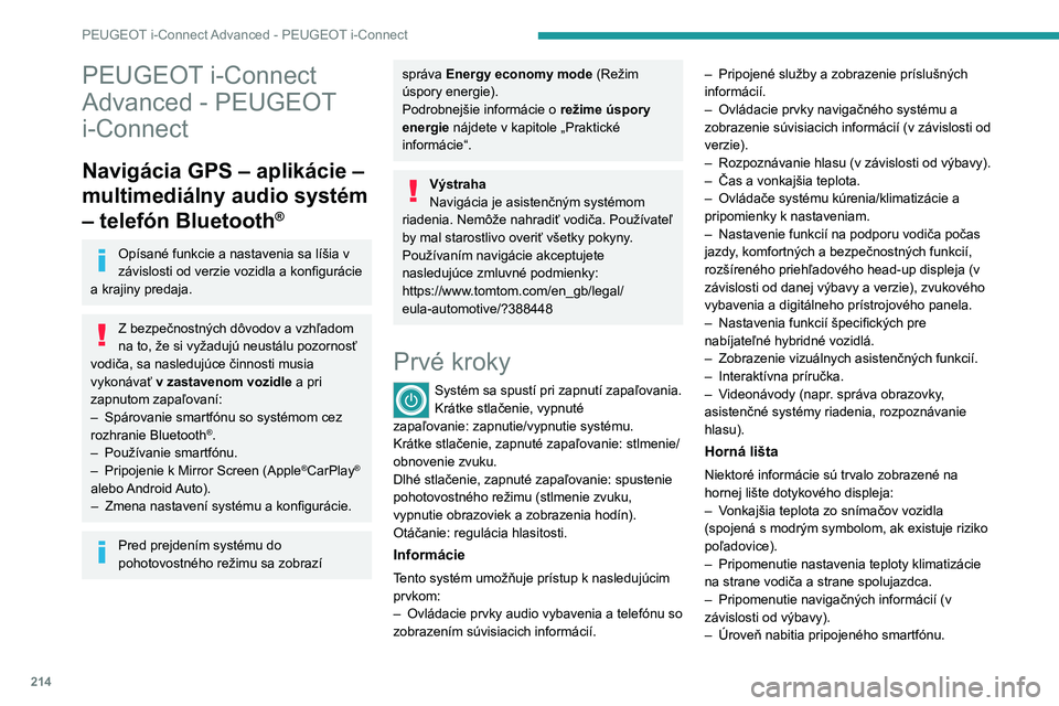 PEUGEOT 308 2022  Návod na použitie (in Slovakian) 214
PEUGEOT i-Connect Advanced - PEUGEOT i-Connect
PEUGEOT i-Connect 
Advanced - PEUGEOT 
i-Connect
Navigácia GPS – aplikácie – 
multimediálny audio systém 
– telefón Bluetooth
®
Opísané
