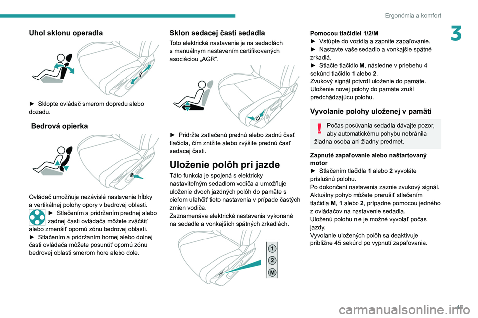 PEUGEOT 308 2022 Návod na použitie (in Slovakian) 49
Ergonómia a komfort
3Uhol sklonu operadla
► Sklopte ovládač smerom dopredu alebo
dozadu.
Bedrová opierka
Ovládač umožňuje nezávislé nastavenie hĺbky
a vertikálnej polohy op PEUGEOT 308 2022 Návod na použitie (in Slovakian) 49
Ergonómia a komfort
3Uhol sklonu operadla
► Sklopte ovládač smerom dopredu alebo
dozadu.
Bedrová opierka
Ovládač umožňuje nezávislé nastavenie hĺbky
a vertikálnej polohy op
