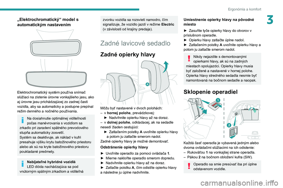 PEUGEOT 308 2022 Návod na použitie (in Slovakian) 53
Ergonómia a komfort
3„Elektrochromatický“ model s
automatickým nastavením
Elektrochromatický systém používa snímač
slúžiaci na zistenie úrovne vonkajšieho jasu, ako
aj úro PEUGEOT 308 2022 Návod na použitie (in Slovakian) 53
Ergonómia a komfort
3„Elektrochromatický“ model s
automatickým nastavením
Elektrochromatický systém používa snímač
slúžiaci na zistenie úrovne vonkajšieho jasu, ako
aj úro