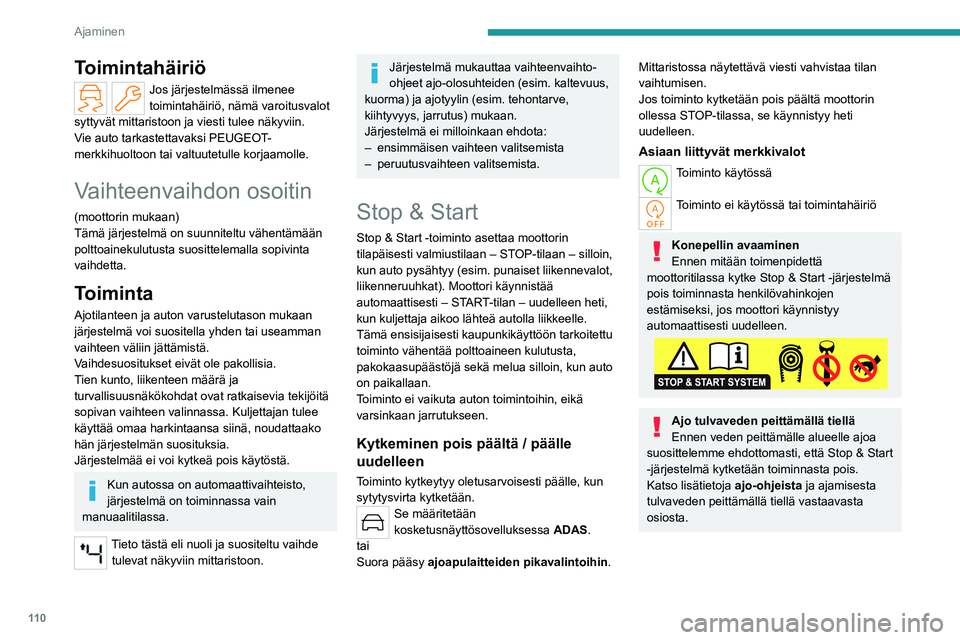PEUGEOT 308 2022 Omistajan Käsikirja (in Finnish) 11 0
Ajaminen
Toimintahäiriö
Jos järjestelmässä ilmenee
toimintahäiriö, nämä varoitusvalot
syttyvät mittaristoon ja viesti tulee näkyviin.
Vie auto tarkastettavaksi PEUGEOT-
merkkihuoltoo PEUGEOT 308 2022 Omistajan Käsikirja (in Finnish) 11 0
Ajaminen
Toimintahäiriö
Jos järjestelmässä ilmenee
toimintahäiriö, nämä varoitusvalot
syttyvät mittaristoon ja viesti tulee näkyviin.
Vie auto tarkastettavaksi PEUGEOT-
merkkihuoltoo