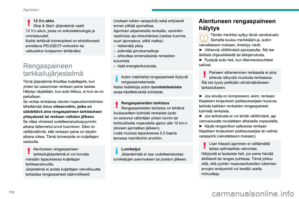 PEUGEOT 308 2022 Omistajan Käsikirja (in Finnish) 11 2
Ajaminen
12 V:n akku
Stop & Start -järjestelmä vaatii
12
V:n akun, jossa on erikoisteknologia ja
ominaisuudet.
Kaikki tehtävät toimenpiteet on ehdottomasti
annettava PEUGEOT-verkoston ta PEUGEOT 308 2022 Omistajan Käsikirja (in Finnish) 11 2
Ajaminen
12 V:n akku
Stop & Start -järjestelmä vaatii
12
V:n akun, jossa on erikoisteknologia ja
ominaisuudet.
Kaikki tehtävät toimenpiteet on ehdottomasti
annettava PEUGEOT-verkoston ta